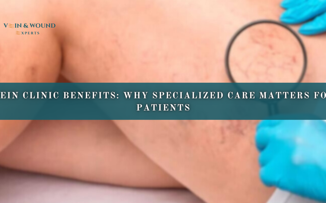 Vein Clinic Benefits: Why Specialized Care Matters for Patients