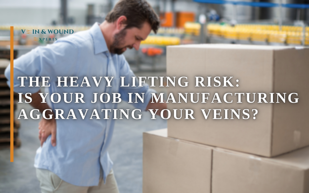 The Heavy Lifting Risk: Is Your Job in Manufacturing Aggravating Your Veins?